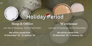 A picture of Paint tins- view form the top. Writing: Holiday Period. Shop and Office. Last day to shopp 22nd of Decembe. We will be closed form 22 December 2023 to 12 January 2024. Warehouse. Last day of shopping 21 December. We will be closed 22 December 2023 till 9 January 2024.